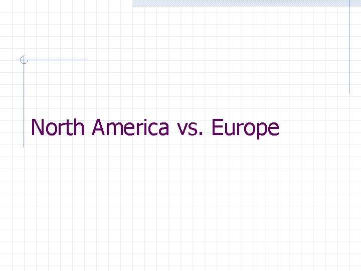 North America vs. Europe 