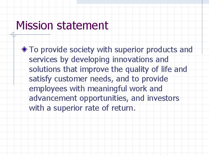 Mission statement To provide society with superior products and services by developing innovations and