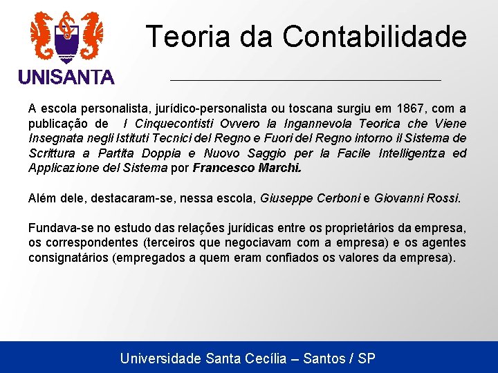 Teoria da Contabilidade A escola personalista, jurídico-personalista ou toscana surgiu em 1867, com a