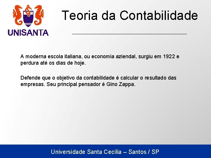 Teoria da Contabilidade A moderna escola italiana, ou economia aziendal, surgiu em 1922 e