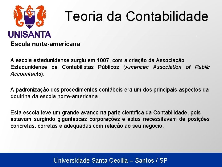 Teoria da Contabilidade Escola norte-americana A escola estadunidense surgiu em 1887, com a criação