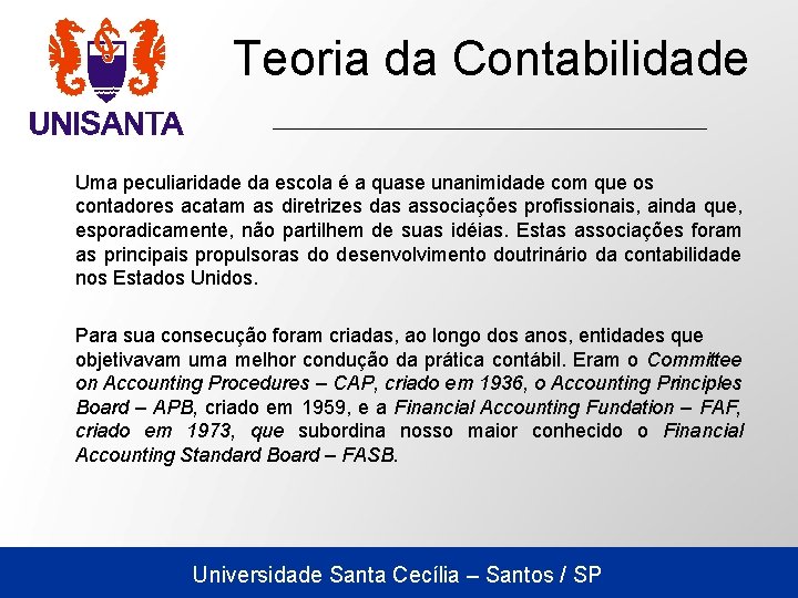 Teoria da Contabilidade Uma peculiaridade da escola é a quase unanimidade com que os