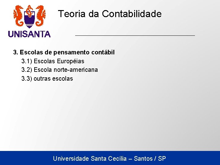 Teoria da Contabilidade 3. Escolas de pensamento contábil 3. 1) Escolas Européias 3. 2)