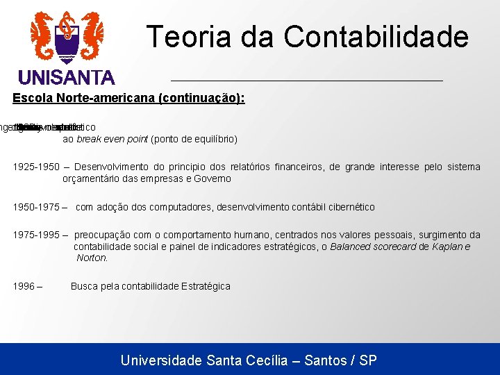 Teoria da Contabilidade Escola Norte-americana (continuação): ngenheiro origem o 1903 – desenvolveu Henry deu