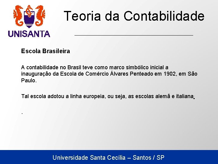 Teoria da Contabilidade Escola Brasileira A contabilidade no Brasil teve como marco simbólico inicial