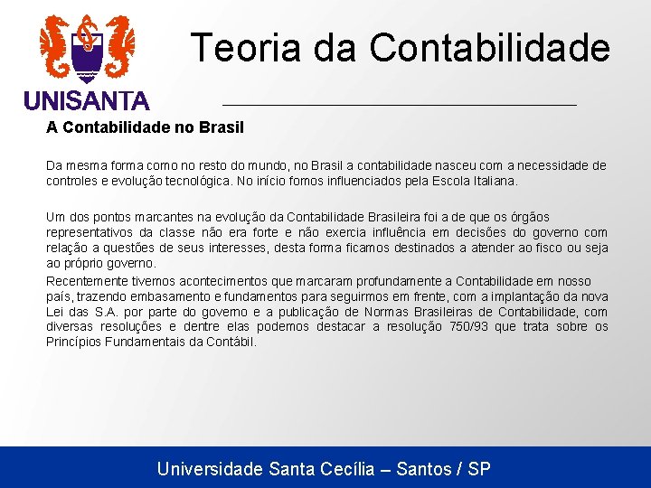 Teoria da Contabilidade A Contabilidade no Brasil Da mesma forma como no resto do