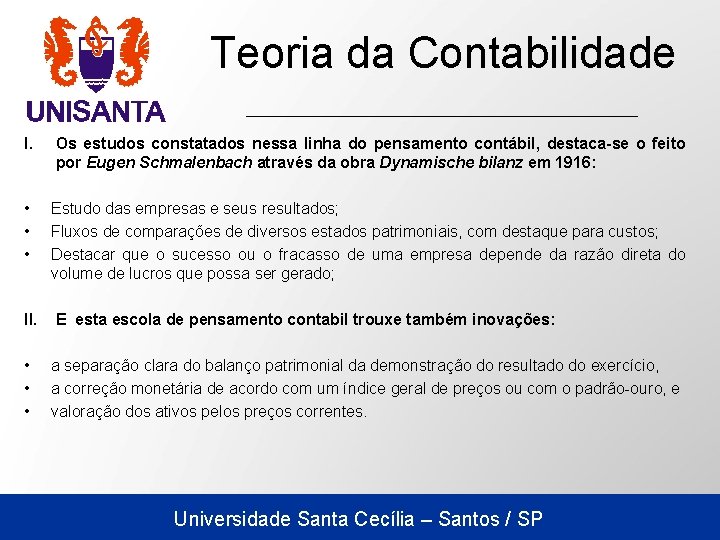 Teoria da Contabilidade I. Os estudos constatados nessa linha do pensamento contábil, destaca-se o