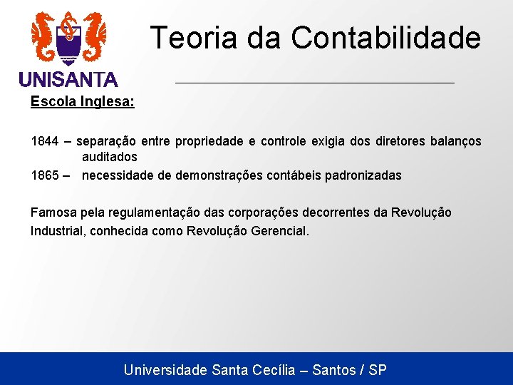 Teoria da Contabilidade Escola Inglesa: 1844 – separação entre propriedade e controle exigia dos