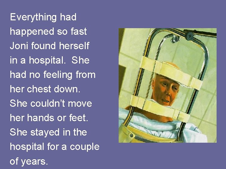 Everything had happened so fast Joni found herself in a hospital. She had no