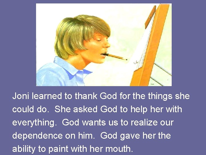 Joni learned to thank God for the things she could do. She asked God