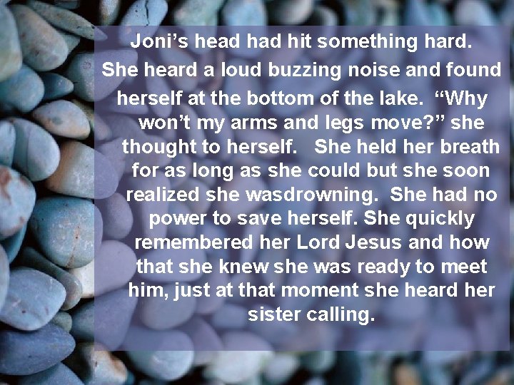 Joni’s head hit something hard. She heard a loud buzzing noise and found herself