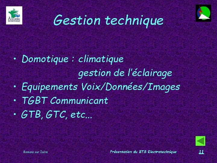 Gestion technique • Domotique : climatique gestion de l’éclairage • Equipements Voix/Données/Images • TGBT