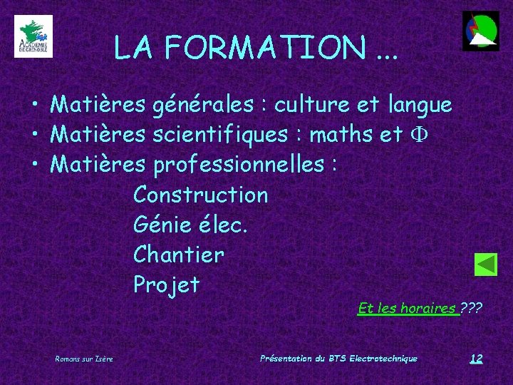 LA FORMATION. . . • Matières générales : culture et langue • Matières scientifiques