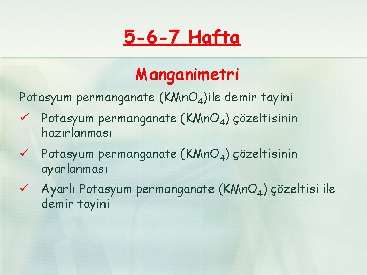 5 -6 -7 Hafta Manganimetri Potasyum permanganate (KMn. O 4)ile demir tayini ü Potasyum