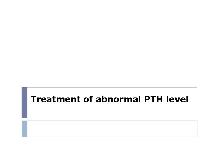 Treatment of abnormal PTH level 