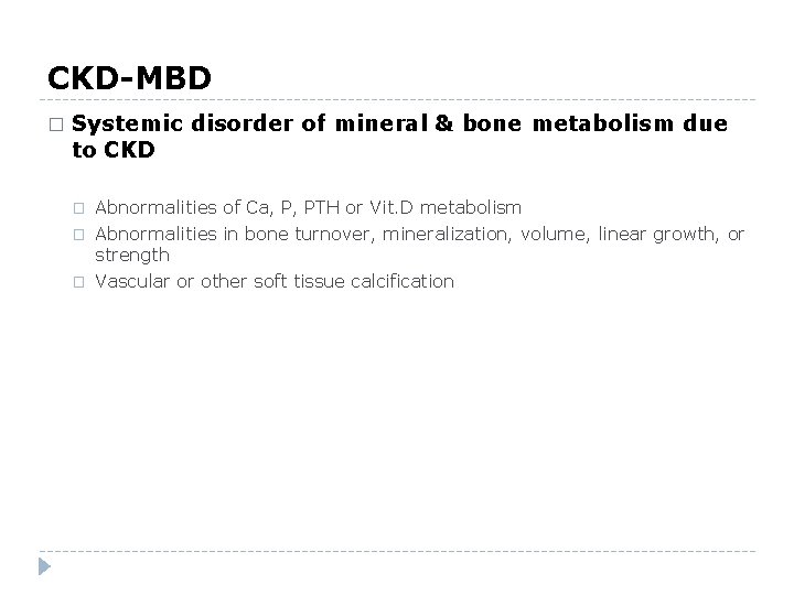 CKD-MBD � Systemic disorder of mineral & bone metabolism due to CKD � Abnormalities