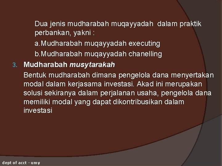 Dua jenis mudharabah muqayyadah dalam praktik perbankan, yakni : a. Mudharabah muqayyadah executing b.