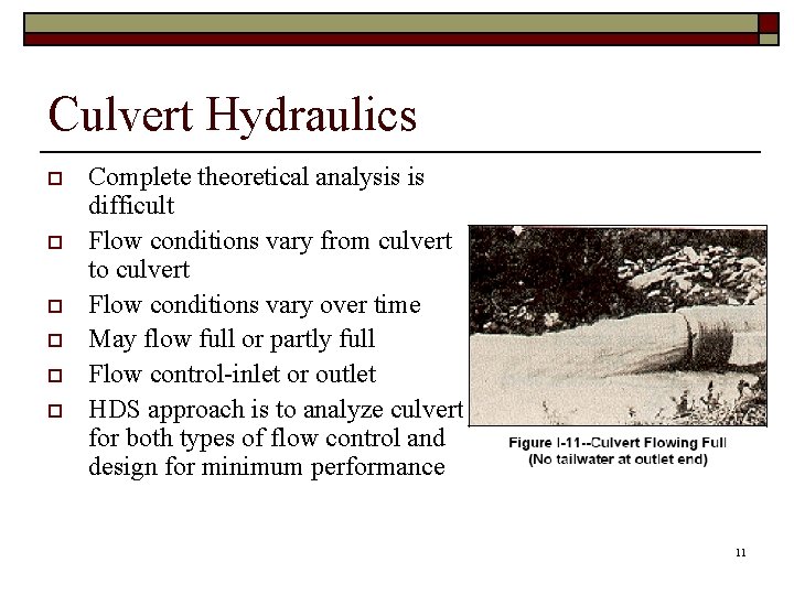 Culvert Hydraulics o o o Complete theoretical analysis is difficult Flow conditions vary from