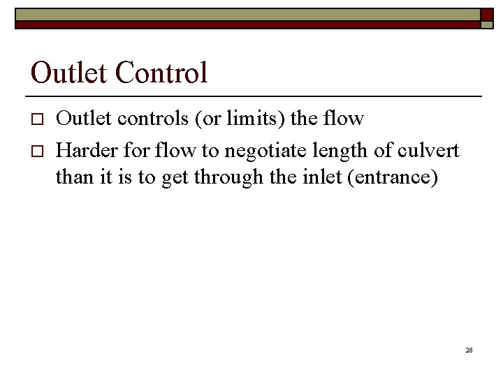 Outlet Control o o Outlet controls (or limits) the flow Harder for flow to