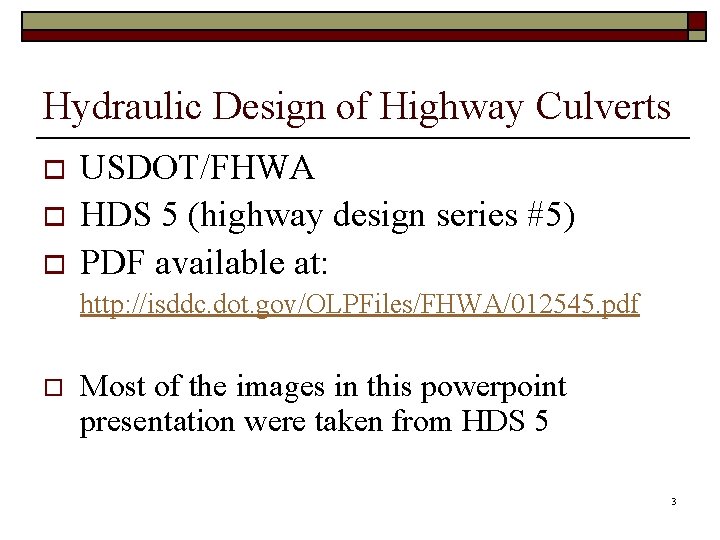 Hydraulic Design of Highway Culverts o o o USDOT/FHWA HDS 5 (highway design series