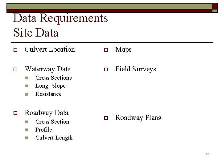 Data Requirements Site Data o Culvert Location o Maps o Waterway Data o Field