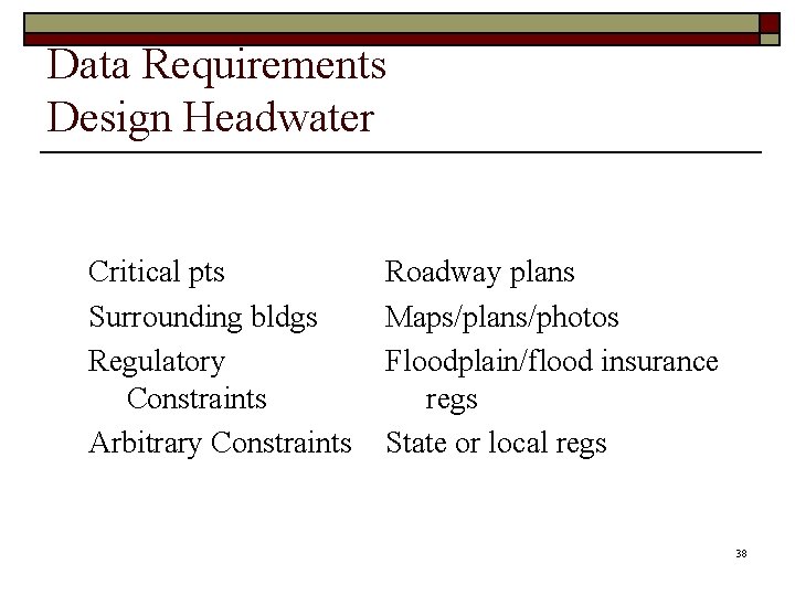 Data Requirements Design Headwater Critical pts Surrounding bldgs Regulatory Constraints Arbitrary Constraints Roadway plans