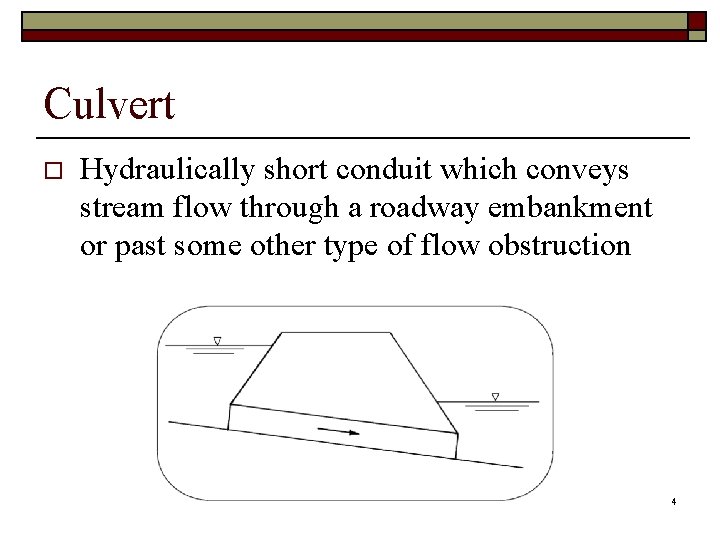 Culvert o Hydraulically short conduit which conveys stream flow through a roadway embankment or