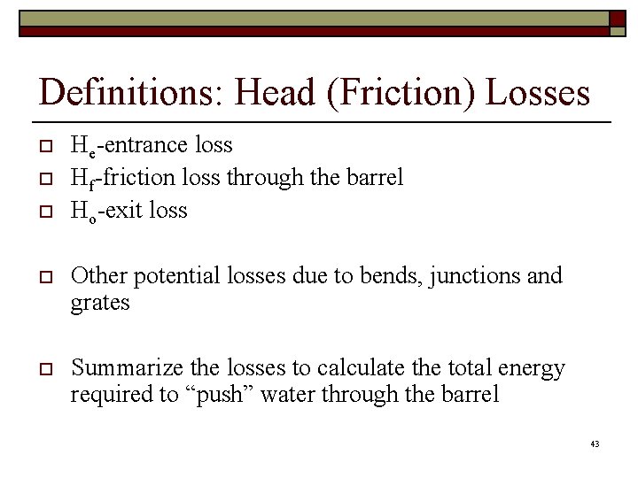Definitions: Head (Friction) Losses o o o He-entrance loss Hf-friction loss through the barrel