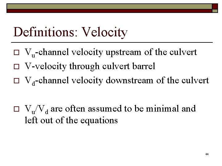 Definitions: Velocity o o Vu-channel velocity upstream of the culvert V-velocity through culvert barrel