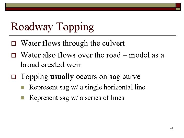 Roadway Topping o o o Water flows through the culvert Water also flows over