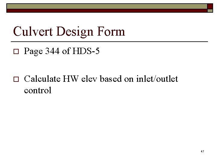 Culvert Design Form o Page 344 of HDS-5 o Calculate HW elev based on