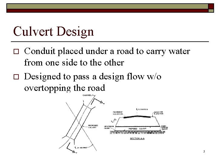 Culvert Design o o Conduit placed under a road to carry water from one