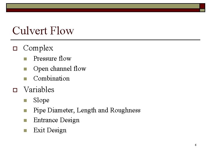 Culvert Flow o Complex n n n o Pressure flow Open channel flow Combination