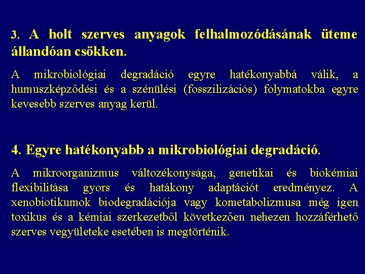 3. A holt szerves anyagok felhalmozódásának üteme állandóan csökken. A mikrobiológiai degradáció egyre hatékonyabbá