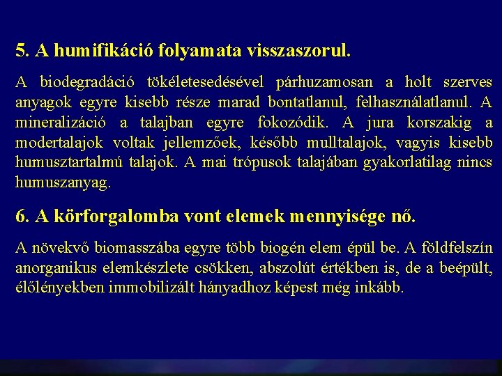 5. A humifikáció folyamata visszaszorul. A biodegradáció tökéletesedésével párhuzamosan a holt szerves anyagok egyre