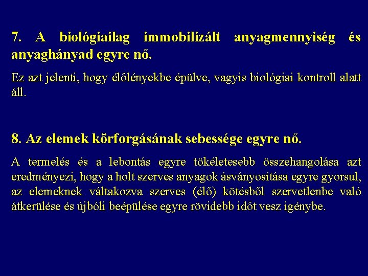 7. A biológiailag immobilizált anyagmennyiség és anyaghányad egyre nő. Ez azt jelenti, hogy élőlényekbe