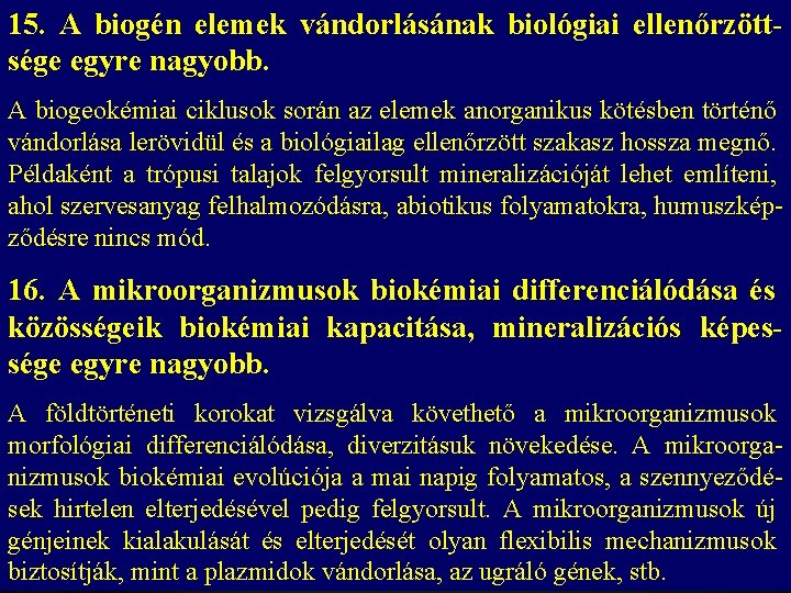 15. A biogén elemek vándorlásának biológiai ellenőrzöttsége egyre nagyobb. A biogeokémiai ciklusok során az