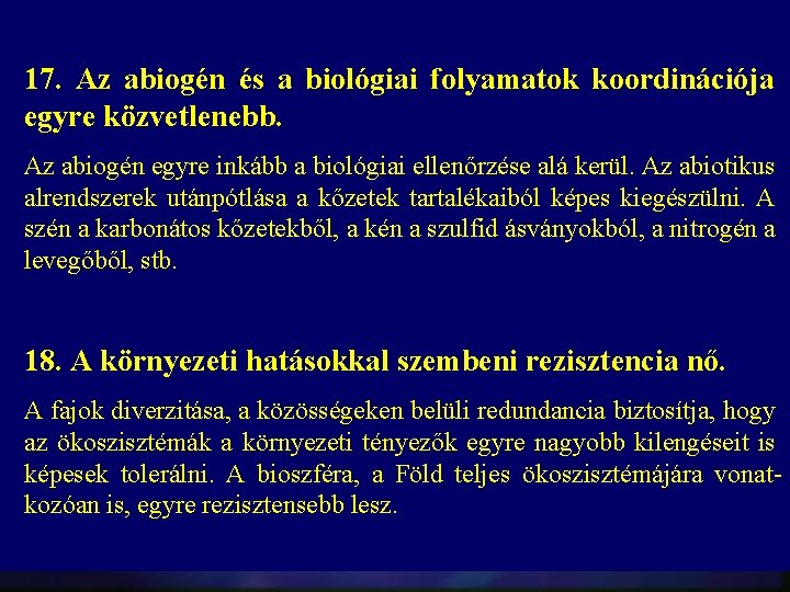 17. Az abiogén és a biológiai folyamatok koordinációja egyre közvetlenebb. Az abiogén egyre inkább