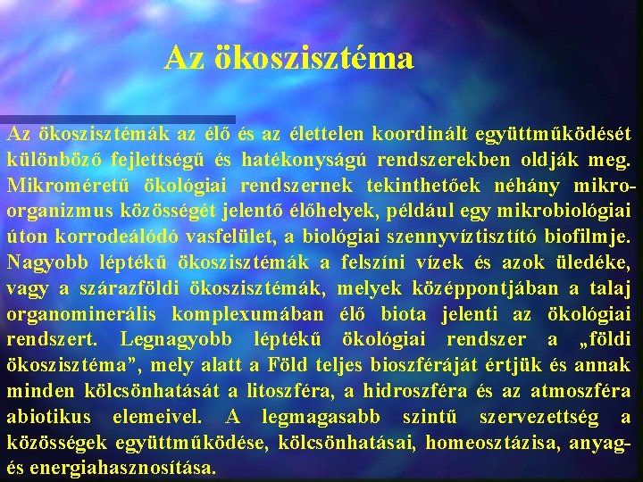 Az ökoszisztéma Az ökoszisztémák az élő és az élettelen koordinált együttműködését különböző fejlettségű és