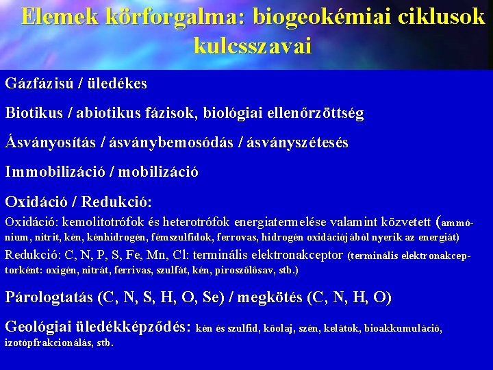 Elemek körforgalma: biogeokémiai ciklusok kulcsszavai Gázfázisú / üledékes Biotikus / abiotikus fázisok, biológiai ellenőrzöttség