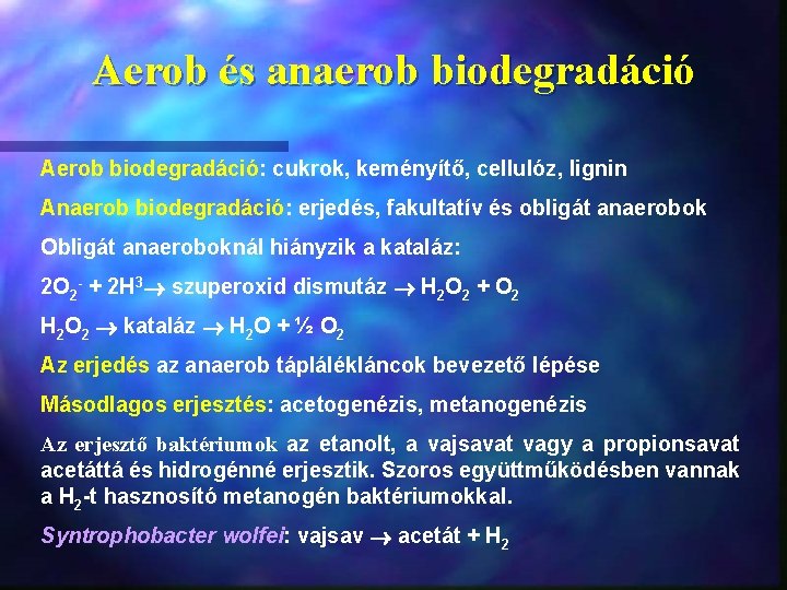 Aerob és anaerob biodegradáció Aerob biodegradáció: cukrok, keményítő, cellulóz, lignin Anaerob biodegradáció: erjedés, fakultatív