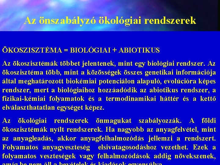 Az önszabályzó ökológiai rendszerek ÖKOSZISZTÉMA = BIOLÓGIAI + ABIOTIKUS Az ökoszisztémák többet jelentenek, mint