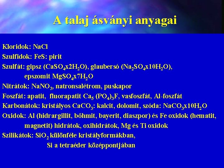 A talaj ásványi anyagai Kloridok: Na. Cl Szulfidok: Fe. S: pirit Szulfát: gipsz (Ca.