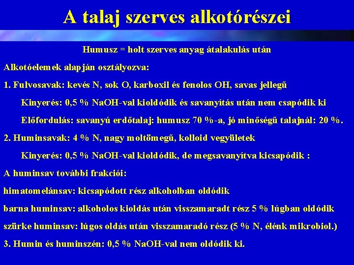 A talaj szerves alkotórészei Humusz = holt szerves anyag átalakulás után Alkotóelemek alapján osztályozva: