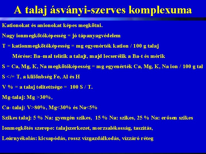 A talaj ásványi-szerves komplexuma Kationokat és anionokat képes megkötni. Nagy ionmegkötőképesség = jó tápanyagvédelem