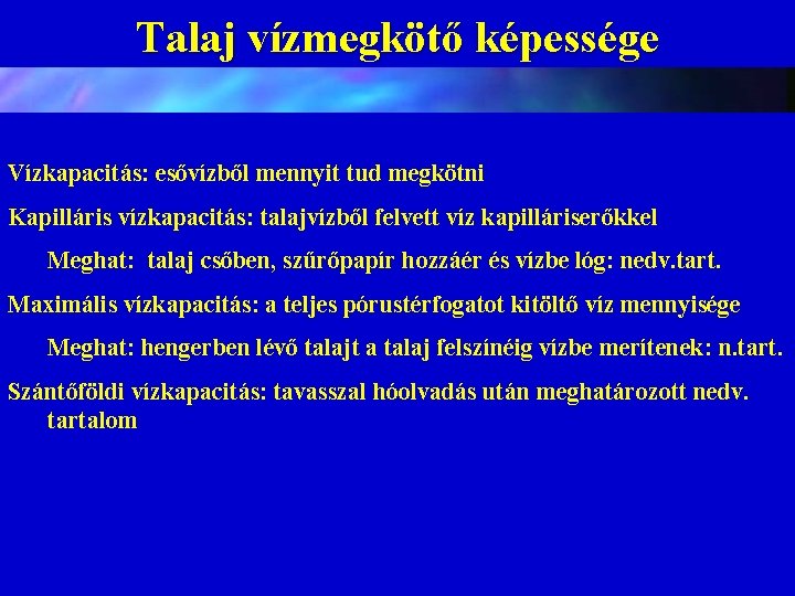 Talaj vízmegkötő képessége Vízkapacitás: esővízből mennyit tud megkötni Kapilláris vízkapacitás: talajvízből felvett víz kapilláriserőkkel