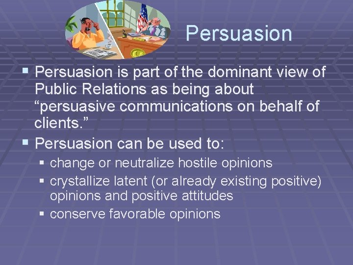 Persuasion § Persuasion is part of the dominant view of Public Relations as being