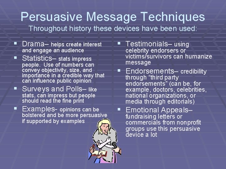 Persuasive Message Techniques Throughout history these devices have been used: § Drama– helps create