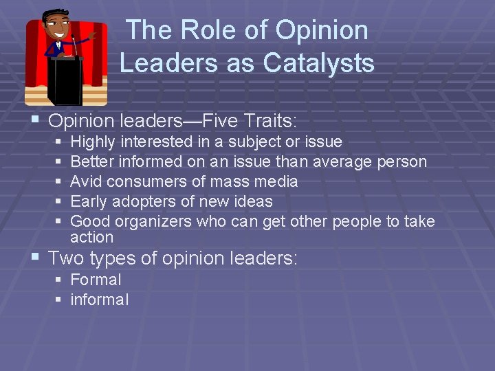The Role of Opinion Leaders as Catalysts § Opinion leaders—Five Traits: § § §