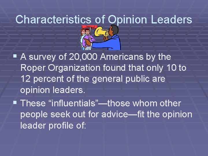 Characteristics of Opinion Leaders § A survey of 20, 000 Americans by the Roper